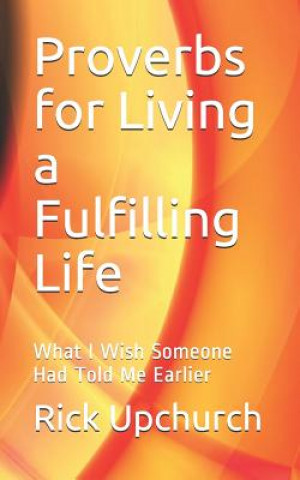 Livre Proverbs for Living a Fulfilling Life: What I Wish Someone Had Told Me Earlier Rick L. Upchurch