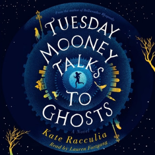 Digital Tuesday Mooney Talks to Ghosts: An Adventure Kate Racculia