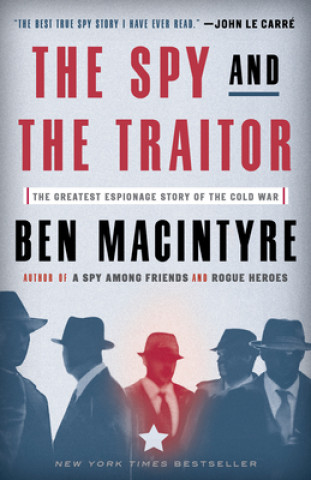 Kniha The Spy and the Traitor: The Greatest Espionage Story of the Cold War Ben Macintyre