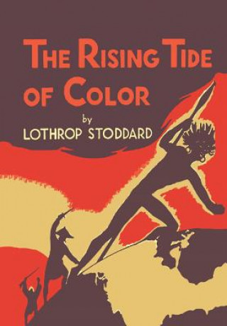 Könyv The Rising Tide of Color: Against White World Supremacy [Illustrated Edition] Lothrop Stoddard