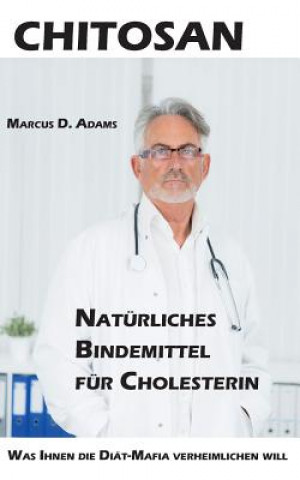 Könyv Chitosan - Naturliches Bindemittel fur Cholesterin Marcus D. Adams