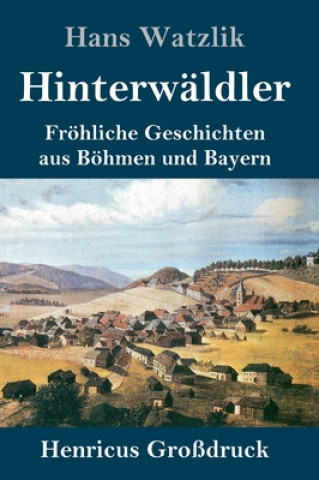 Kniha Hinterwaldler (Grossdruck) Hans Watzlik