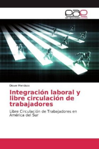 Kniha Integración laboral y libre circulación de trabajadores Diover Mendoza