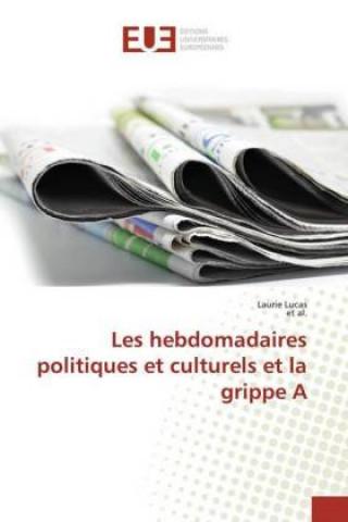 Book Les hebdomadaires politiques et culturels et la grippe A Laurie Lucas