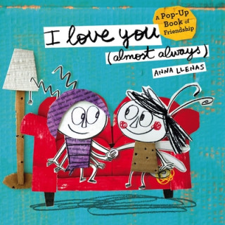 Carte I Love You (Almost Always): A Pop-Up Book of Friendship Anna Llenas