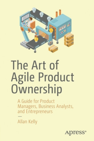 Книга Art of Agile Product Ownership Allan Kelly