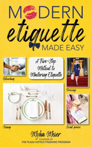 Knjiga Modern Etiquette Made Easy: A Five-Step Method to Mastering Etiquette Myka Meier