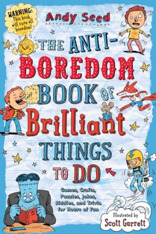 Kniha The Anti-Boredom Book of Brilliant Things to Do: Games, Crafts, Puzzles, Jokes, Riddles, and Trivia for Hours of Fun Andy Seed
