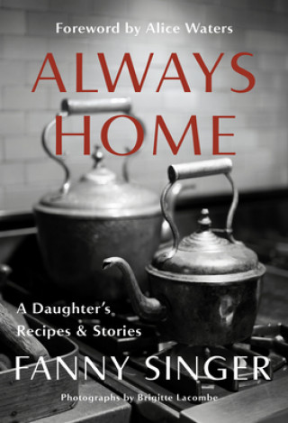 Kniha Always Home: A Daughter's Recipes & Stories Fanny Singer