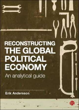 Kniha Reconstructing the Global Political Economy Erik Andersson