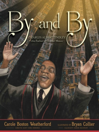 Книга By and By: Charles Albert Tindley, the Father of Gospel Music Carole Boston Weatherford