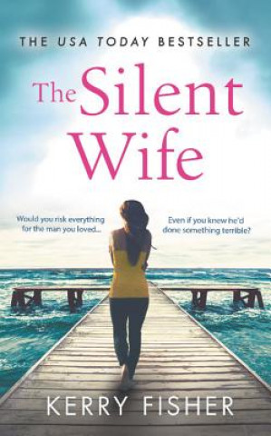 Könyv The Silent Wife: A Gripping, Emotional Page-Turner with a Twist That Will Take Your Breath Away Kerry Fisher