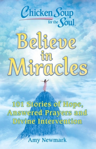 Kniha Chicken Soup for the Soul: Believe in Miracles Amy Newmark