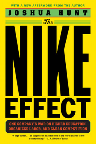 Carte The Nike Effect: One Company's War on Higher Education, Organized Labor, and Clean Competition Joshua Hunt