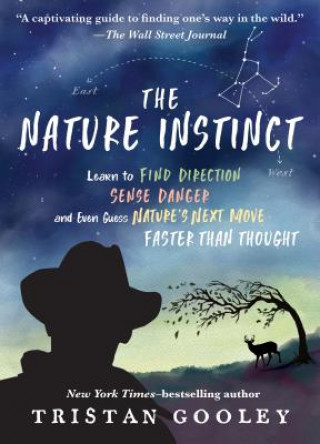 Kniha The Nature Instinct: Learn to Find Direction, Sense Danger, and Even Guess Nature's Next Move--Faster Than Thought Tristan Gooley