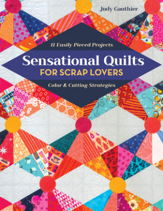 Kniha Sensational Quilts for Scrap Lovers Judy Gauthier