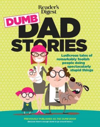 Kniha Reader's Digest Dumb Dad Stories: Ludicrous Tales of Remarkably Foolish People Doing Spectacularly Stupid Things Editors of Readers Digest