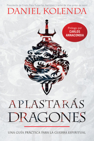 Könyv Aplastarás Dragones / Slaying Dragons: Una Guía Práctica Para La Guerra Espiritual Daniel Kolenda