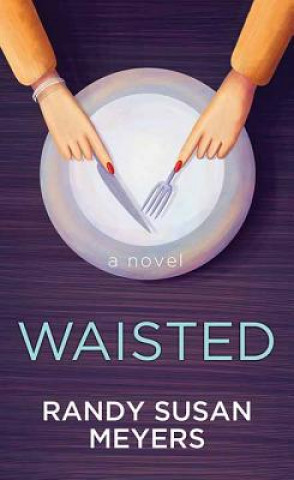 Book Waisted Randy Susan Meyers