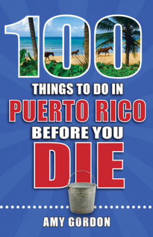 Kniha 100 Things to Do in Puerto Rico Before You Die Amy Gordon