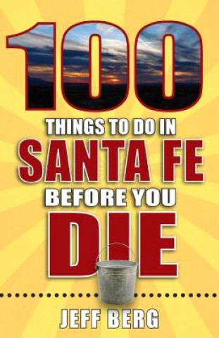 Kniha 100 Things to Do in Santa Fe Before You Die Jeff Berg