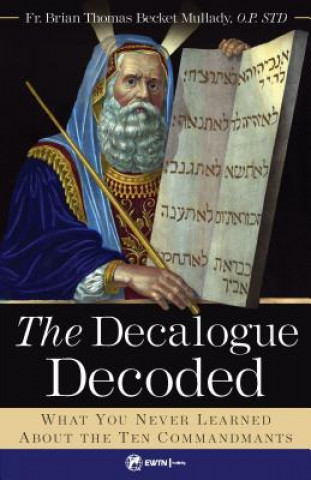 Knjiga The Decalogue Decoded: What You Never Learned about the Ten Commandments Fr Brian Mullady Op