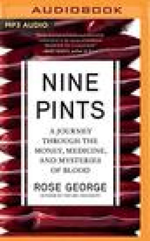 Digital Nine Pints: A Journey Through the Money, Medicine, and Mysteries of Blood Rose George