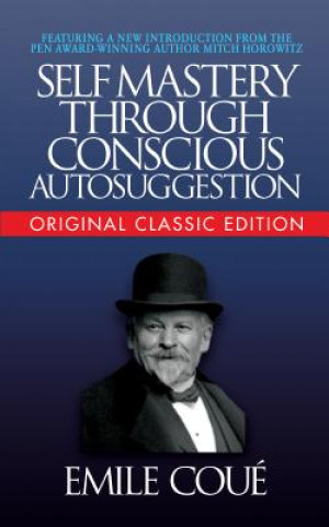 Carte Self-Mastery Through Conscious Autosuggestion (Original Classic Edition) Emile Coue
