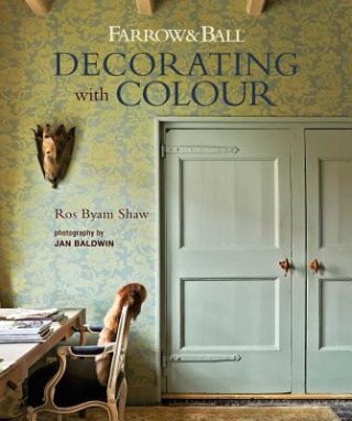 Kniha Farrow & Ball Decorating with Colour Ros Byam Shaw