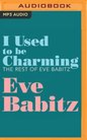 Digital I Used to Be Charming: The Rest of Eve Babitz Eve Babitz