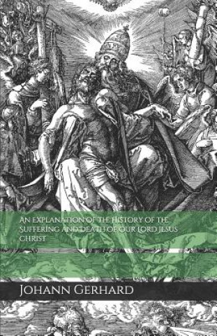 Książka An Explanation of the History of the Suffering and Death of Our Lord Jesus Christ Johann Gerhard