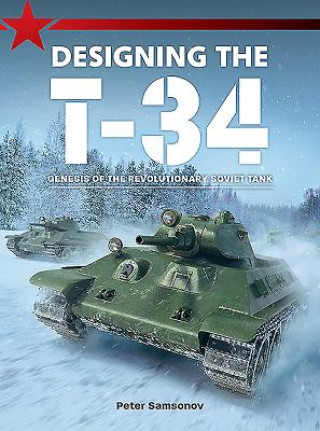 Kniha Designing the T-34 Peter Samsonov