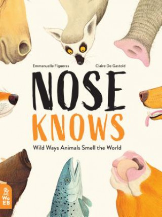 Kniha Nose Knows: Wild Ways Animals Smell the World Emmanuelle Figueras