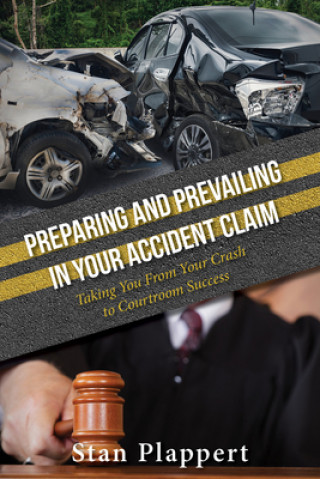 Книга Preparing and Prevailing in Your Accident Claim Stan Plappert