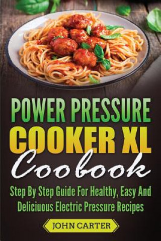 Kniha Power Pressure Cooker XL Cookbook John Carter