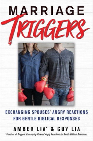 Książka Marriage Triggers: Exchanging Spouses' Angry Reactions for Gentle Biblical Responses Amber Lia