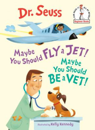 Kniha Maybe You Should Fly a Jet! Maybe You Should Be a Vet! Dr. Seuss