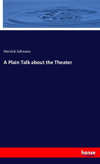 Knjiga A Plain Talk about the Theater Herrick Johnson