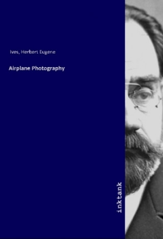 Kniha Airplane Photography Herbert Eugene Ives