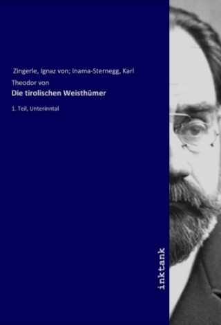 Książka Die tirolischen Weisthumer Ignaz Vinzenz Zingerle