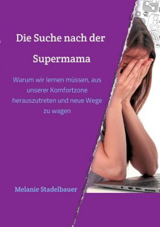 Könyv Die Suche nach der Supermama Melanie Stadelbauer