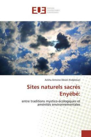 Könyv Sites naturels sacrés Enyébé: Ackha Antoine Désiré Andjémian