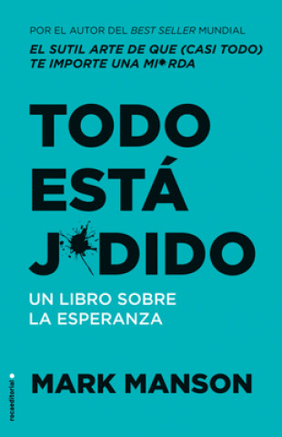 Knjiga Todo Está Jodido: Un Libro Sobre La Esperanza / Everything Is F*cked: A Book Abo UT Hope Mark Manson