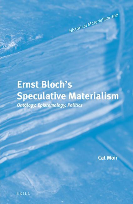 Kniha Ernst Bloch's Speculative Materialism: Ontology, Epistemology, Politics Cat Moir