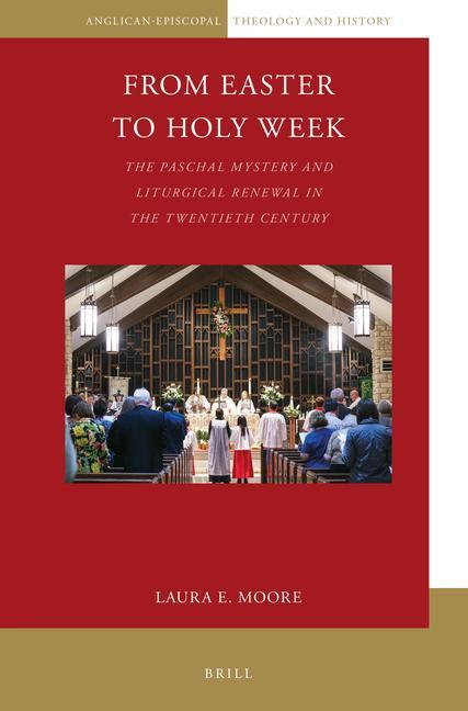 Kniha From Easter to Holy Week: The Paschal Mystery and Liturgical Renewal in the Twentieth Century Laura Moore