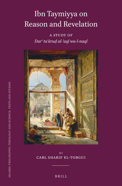 Book Ibn Taymiyya on Reason and Revelation: A Study of Dar&#702; Ta&#703;&#257;ru&#7693; Al-&#703;aql Wa-L-Naql Carl El-Tobgui