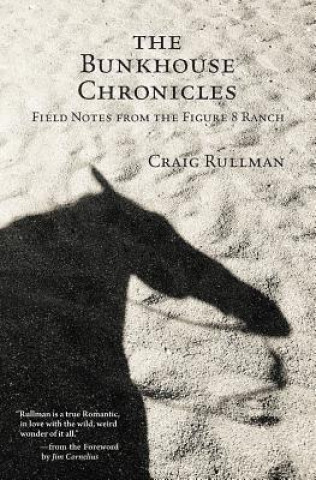 Carte The Bunkhouse Chronicles: Field Notes from the Figure 8 Ranch Craig Rullman