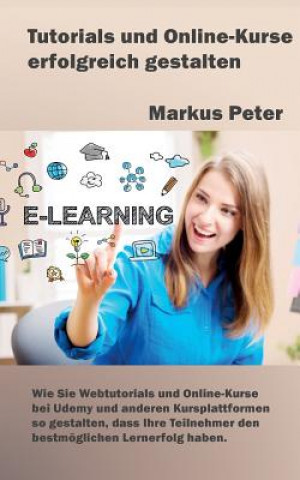 Kniha Tutorials und Online-Kurse erfolgreich gestalten Markus Peter