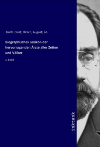 Knjiga Biographisches Lexikon der hervorragenden Arzte aller Zeiten und Volker Ernst Gurlt