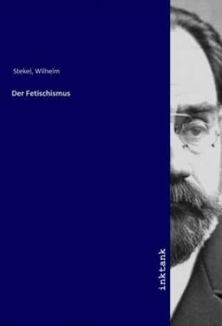 Kniha Der Fetischismus Wilhelm Stekel
